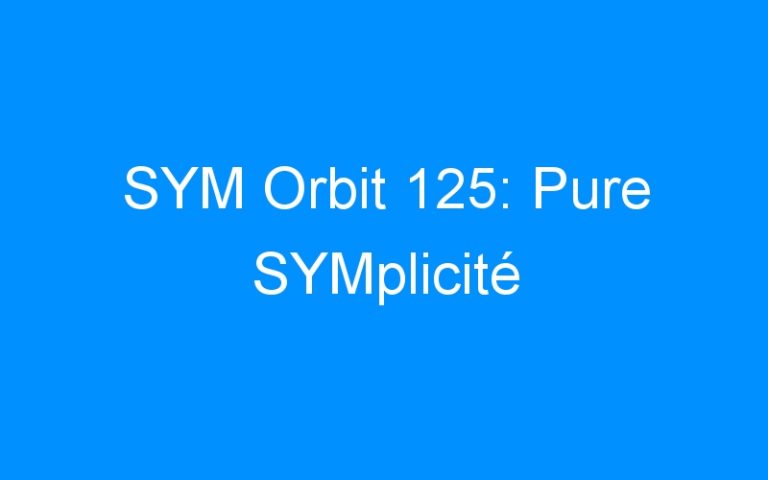 SYM Orbit 125: Pure SYMplicité