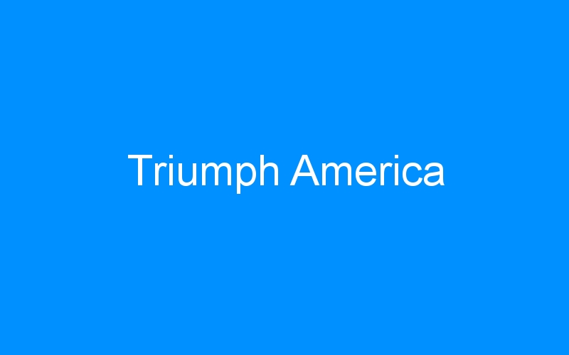 You are currently viewing Triumph America