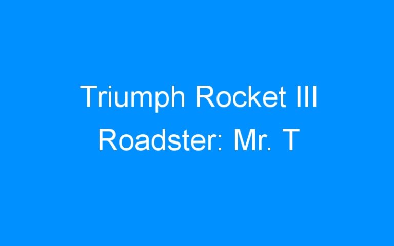 Triumph Rocket III Roadster: Mr. T