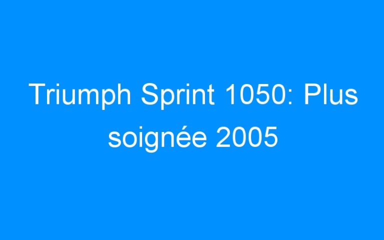 Lire la suite à propos de l’article Triumph Sprint 1050: Plus soignée 2005