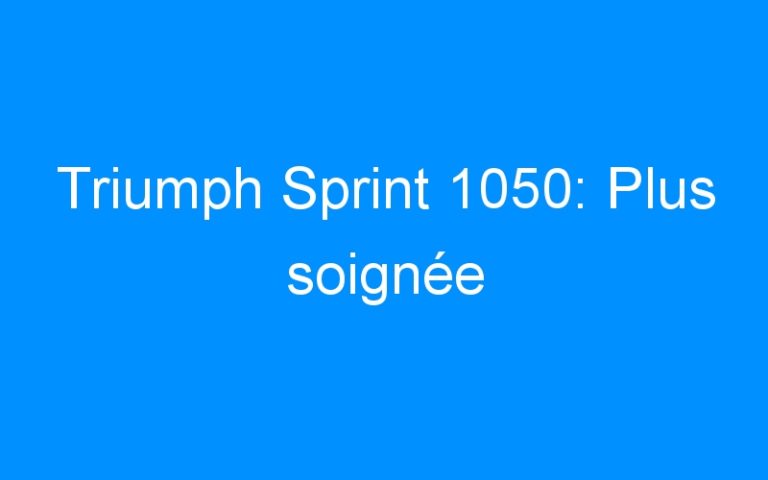 Triumph Sprint 1050: Plus soignée