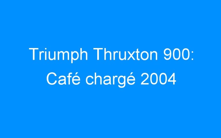 Lire la suite à propos de l’article Triumph Thruxton 900: Café chargé 2004