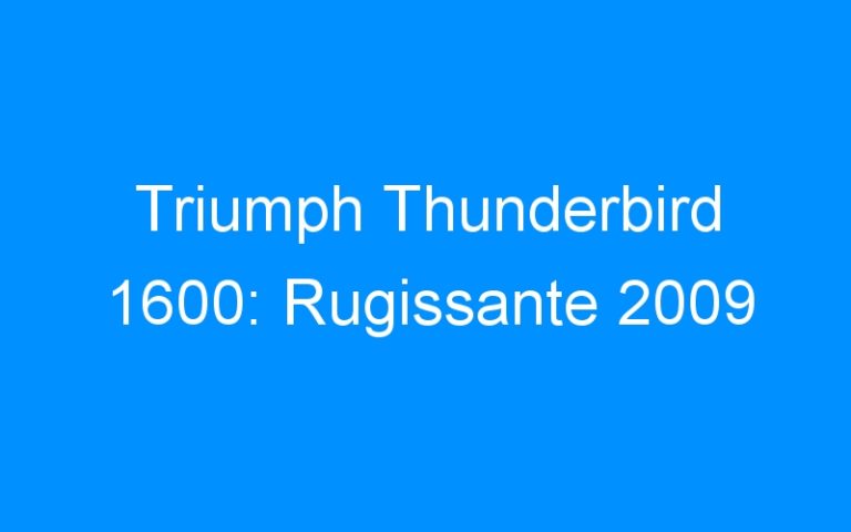 Triumph Thunderbird 1600: Rugissante 2009