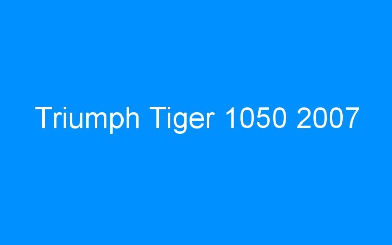 Lire la suite à propos de l’article Triumph Tiger 1050 2007