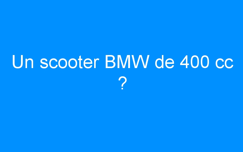 Un scooter BMW de 400 cc ?