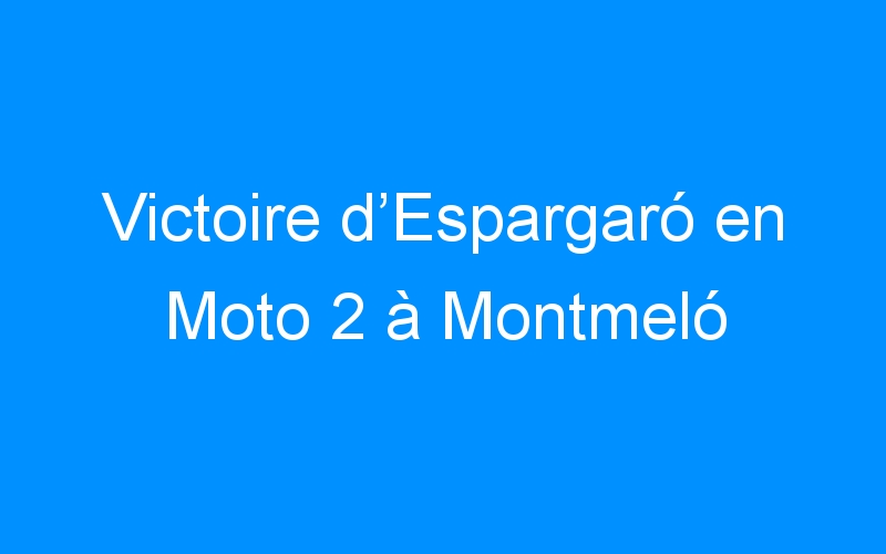 You are currently viewing Victoire d’Espargaró en Moto 2 à Montmeló