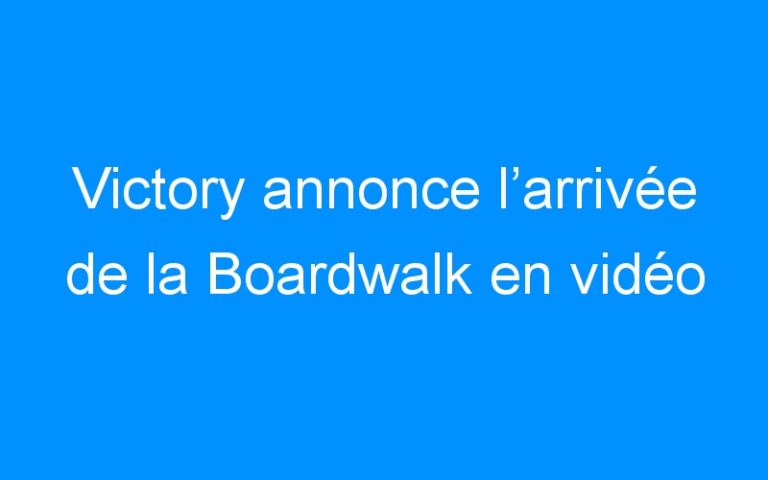 Lire la suite à propos de l’article Victory annonce l’arrivée de la Boardwalk en vidéo