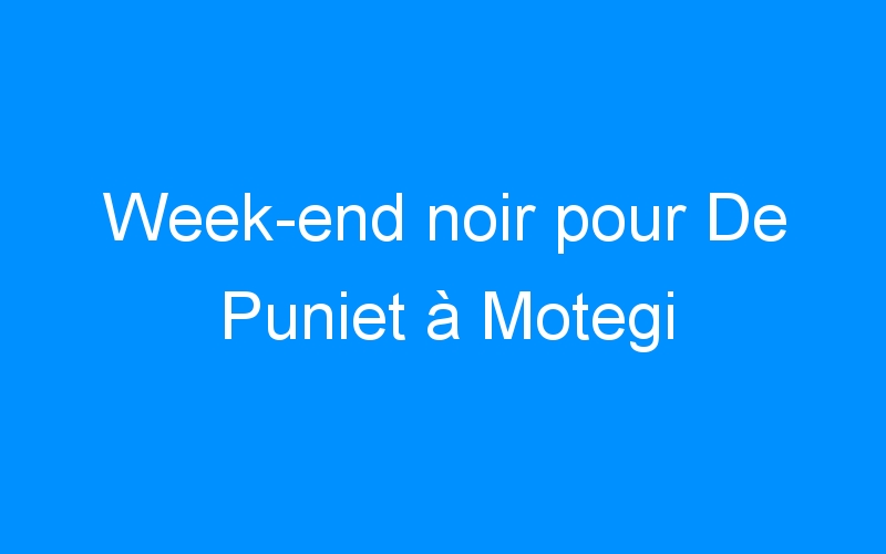 You are currently viewing Week-end noir pour De Puniet à Motegi