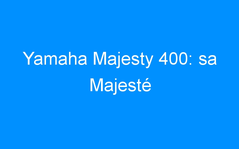 Yamaha Majesty 400: sa Majesté