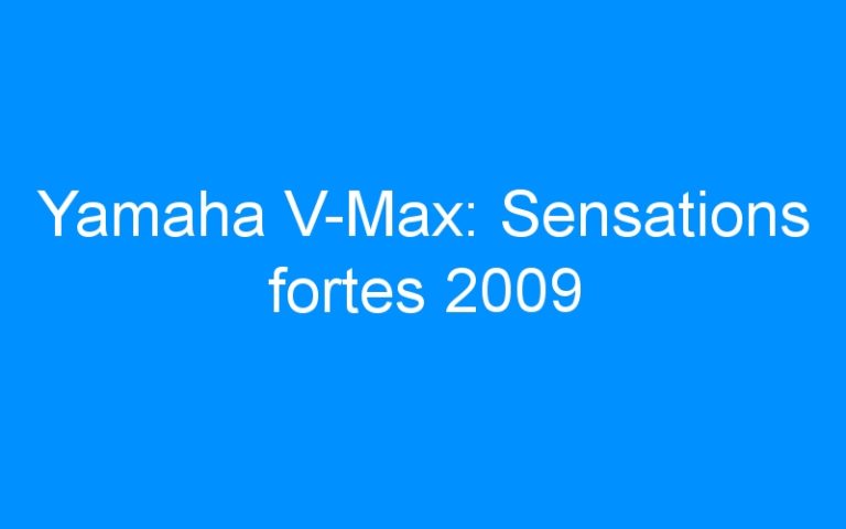 Yamaha V-Max: Sensations fortes 2009