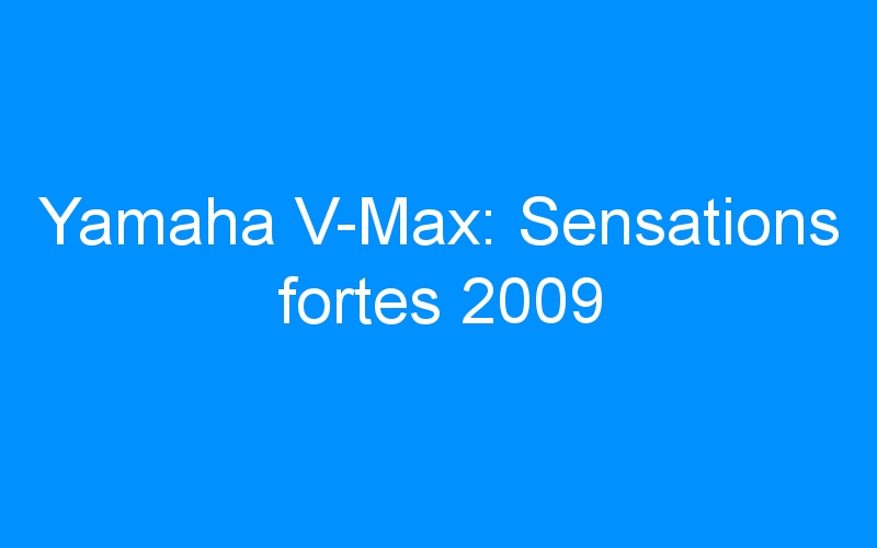 You are currently viewing Yamaha V-Max: Sensations fortes 2009