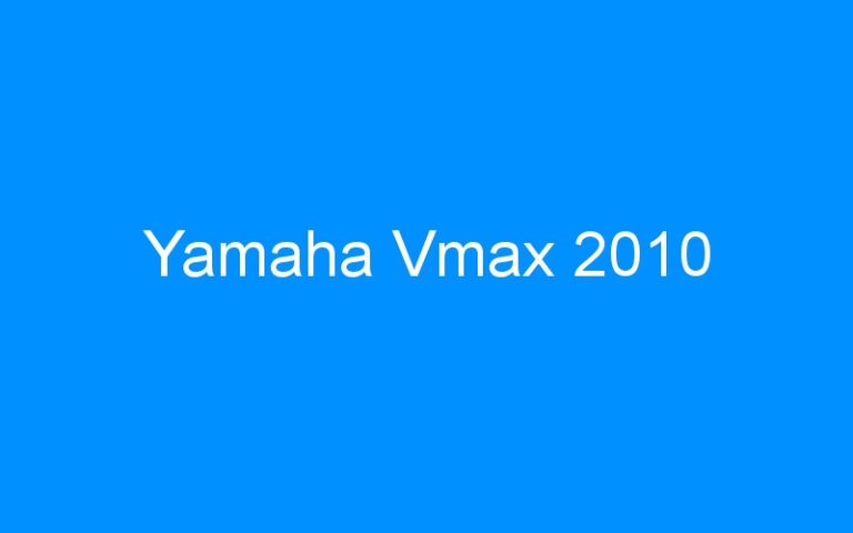Lire la suite à propos de l’article Yamaha Vmax 2010
