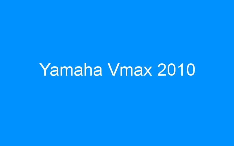 You are currently viewing Yamaha Vmax 2010