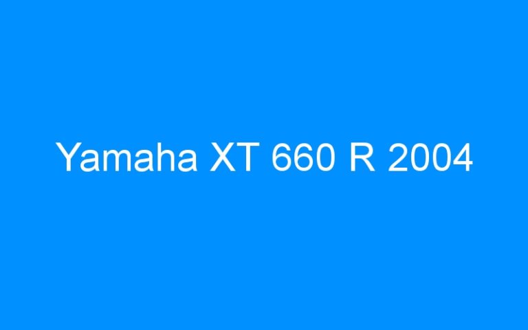 Lire la suite à propos de l’article Yamaha XT 660 R 2004