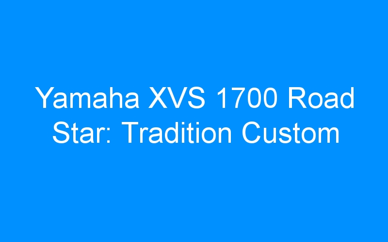 Yamaha XVS 1700 Road Star: Tradition Custom