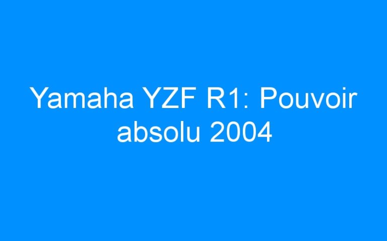 Yamaha YZF R1: Pouvoir absolu 2004